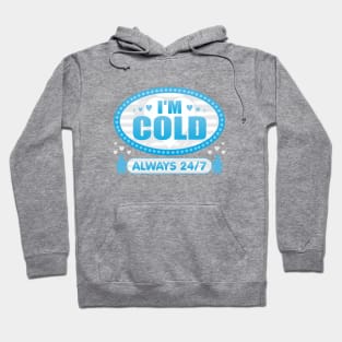 I'm Cold Always 24 7 Hoodie